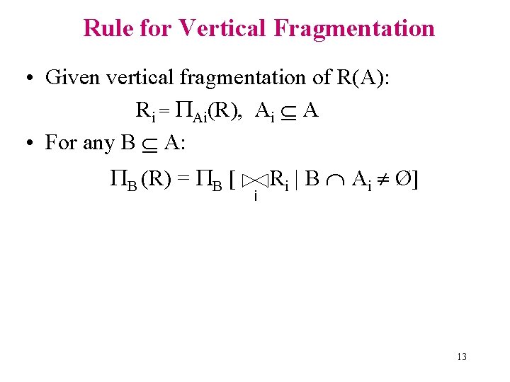 Rule for Vertical Fragmentation • Given vertical fragmentation of R(A): Ri = Ai(R), Ai