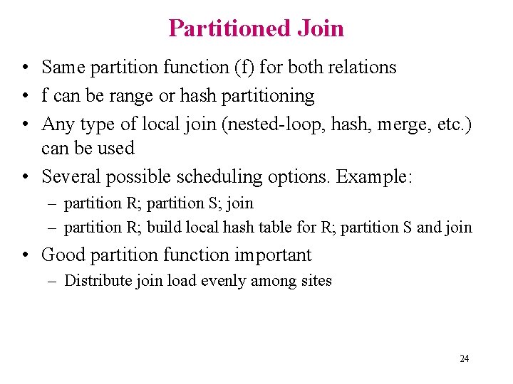 Partitioned Join • Same partition function (f) for both relations • f can be