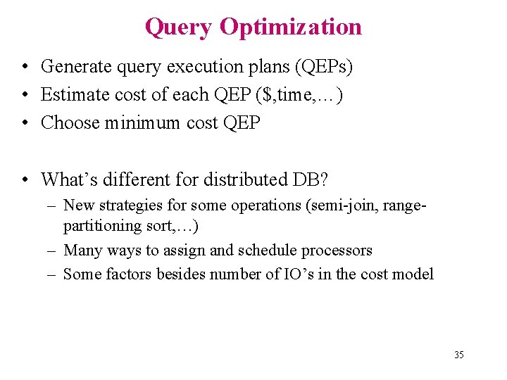 Query Optimization • Generate query execution plans (QEPs) • Estimate cost of each QEP