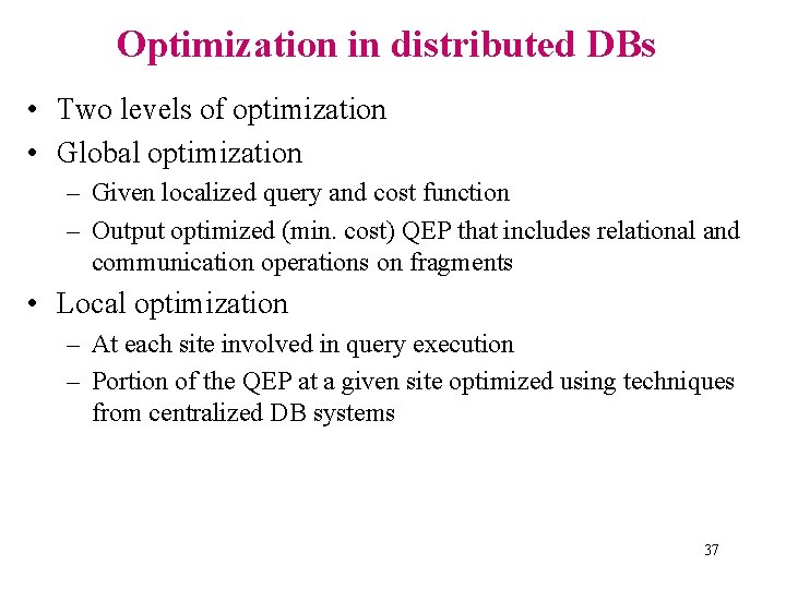 Optimization in distributed DBs • Two levels of optimization • Global optimization – Given