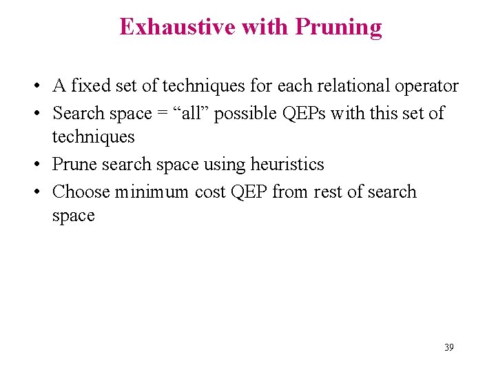 Exhaustive with Pruning • A fixed set of techniques for each relational operator •