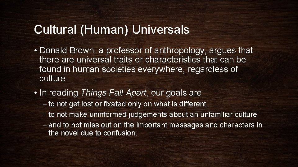 Cultural (Human) Universals • Donald Brown, a professor of anthropology, argues that there are