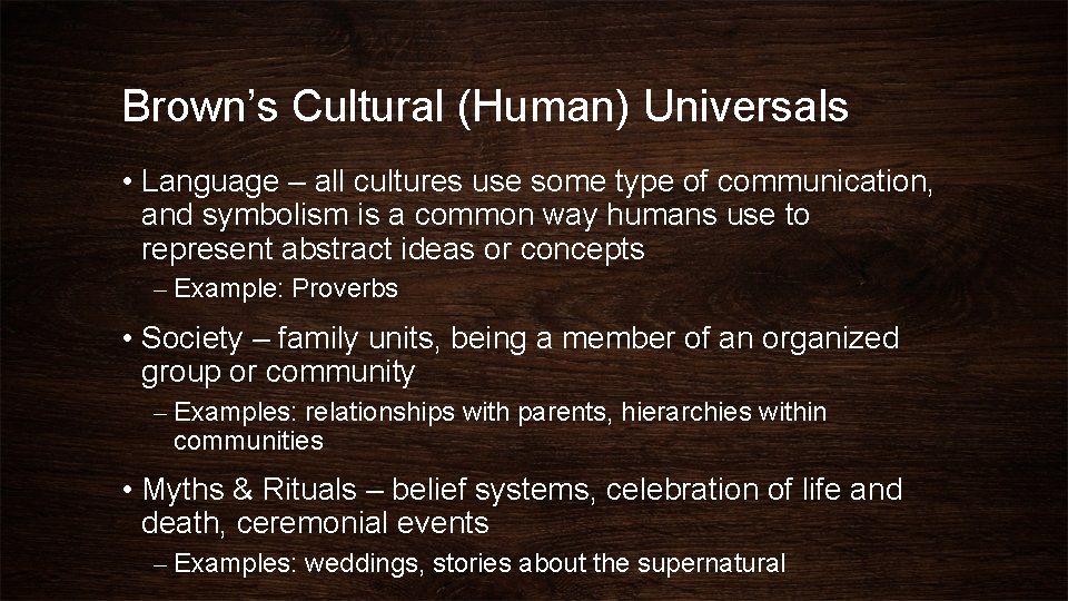 Brown’s Cultural (Human) Universals • Language – all cultures use some type of communication,
