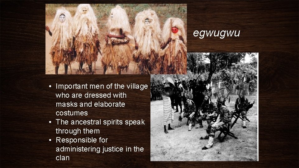 egwugwu • Important men of the village who are dressed with masks and elaborate