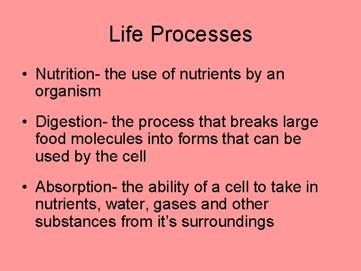 Life Processes • Nutrition- the use of nutrients by an organism • Digestion- the