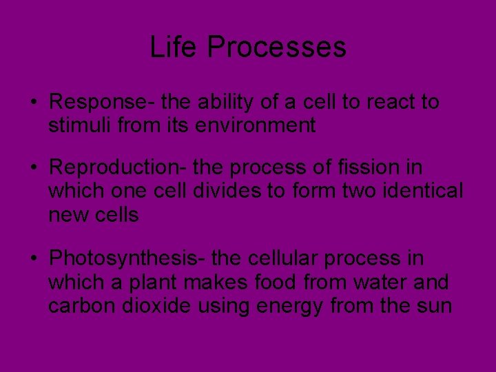 Life Processes • Response- the ability of a cell to react to stimuli from