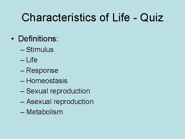 Characteristics of Life - Quiz • Definitions: – Stimulus – Life – Response –