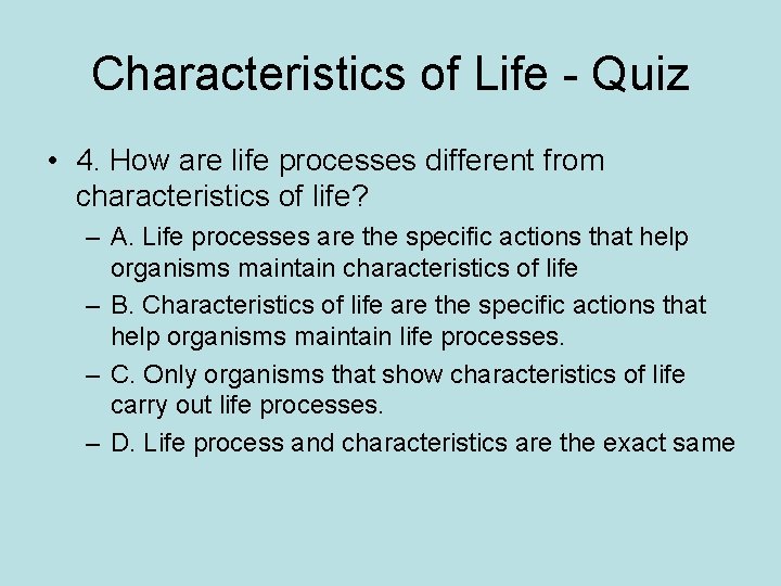 Characteristics of Life - Quiz • 4. How are life processes different from characteristics
