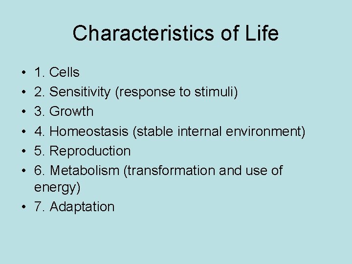 Characteristics of Life • • • 1. Cells 2. Sensitivity (response to stimuli) 3.