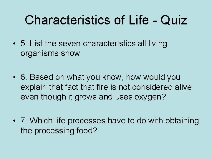 Characteristics of Life - Quiz • 5. List the seven characteristics all living organisms