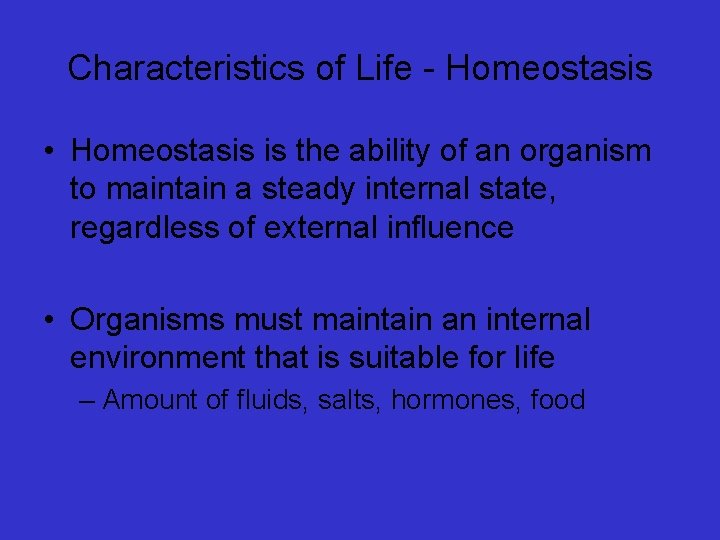 Characteristics of Life - Homeostasis • Homeostasis is the ability of an organism to