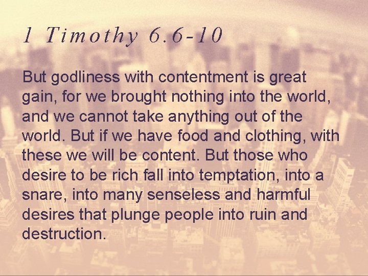 1 Timothy 6. 6 -10 But godliness with contentment is great gain, for we