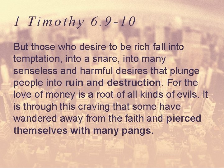 1 Timothy 6. 9 -10 But those who desire to be rich fall into