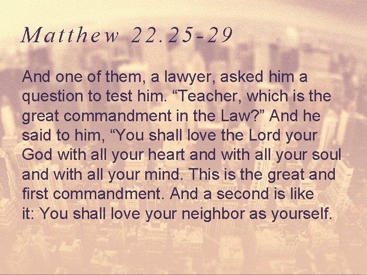 Matthew 22. 25 -29 And one of them, a lawyer, asked him a question