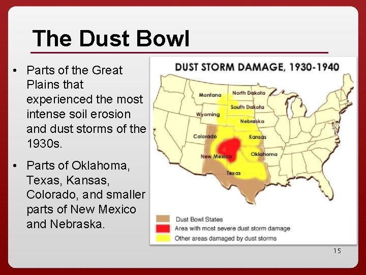 The Dust Bowl • Parts of the Great Plains that experienced the most intense