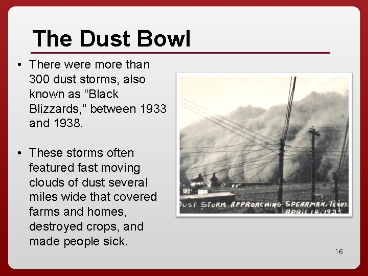 The Dust Bowl • There were more than 300 dust storms, also known as