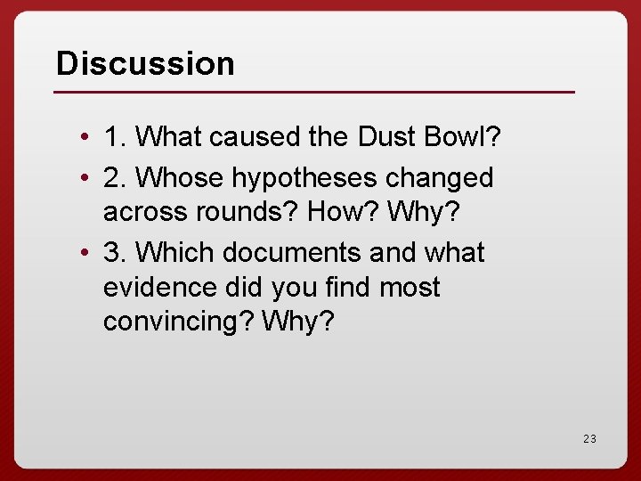 Discussion • 1. What caused the Dust Bowl? • 2. Whose hypotheses changed across