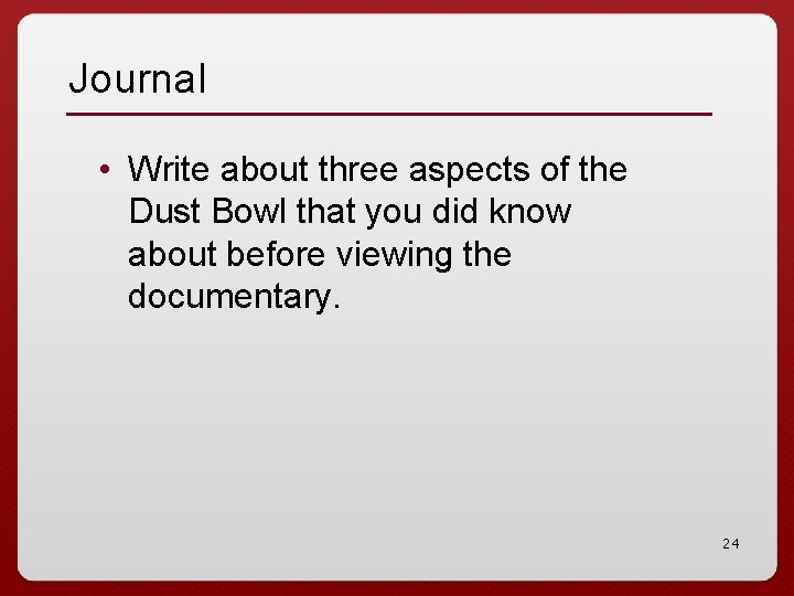 Journal • Write about three aspects of the Dust Bowl that you did know