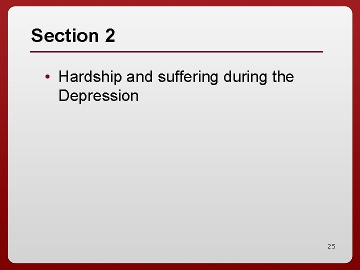 Section 2 • Hardship and suffering during the Depression 25 