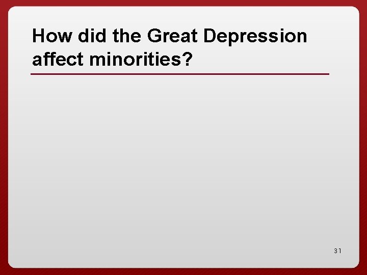 How did the Great Depression affect minorities? 31 