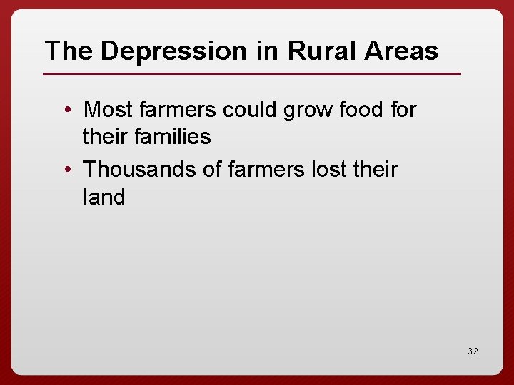 The Depression in Rural Areas • Most farmers could grow food for their families