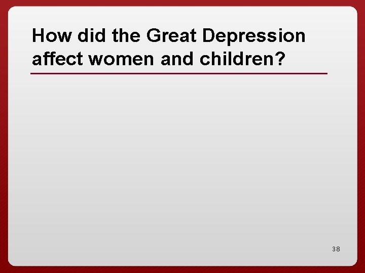 How did the Great Depression affect women and children? 38 