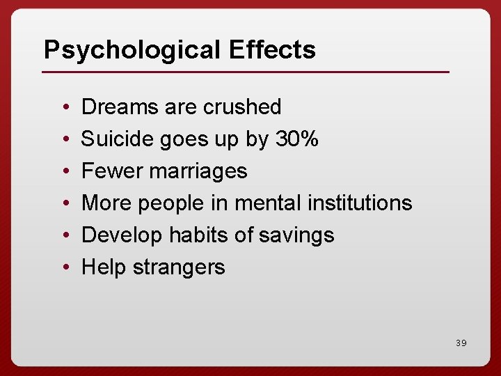 Psychological Effects • • • Dreams are crushed Suicide goes up by 30% Fewer