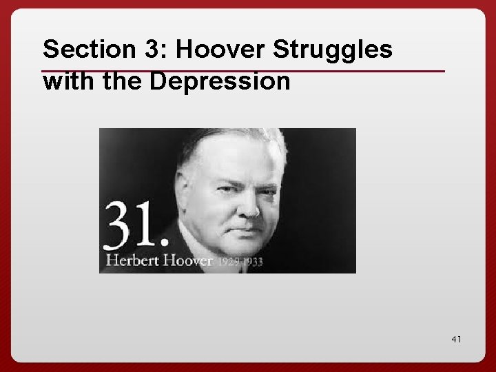 Section 3: Hoover Struggles with the Depression 41 