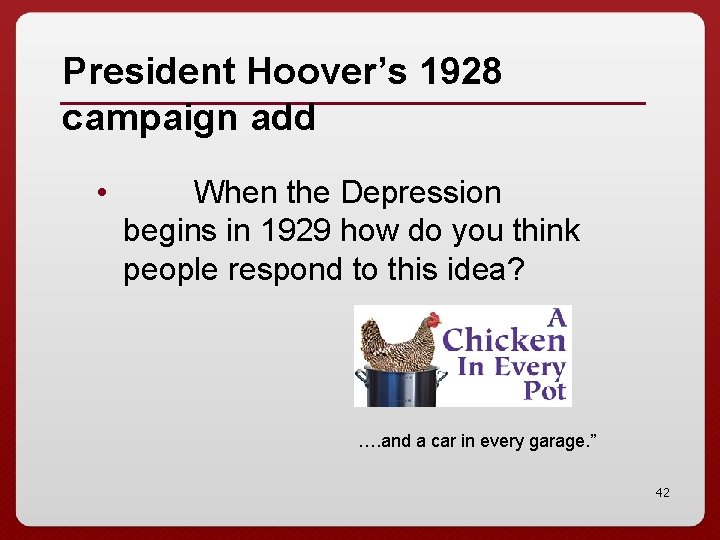 President Hoover’s 1928 campaign add • When the Depression begins in 1929 how do