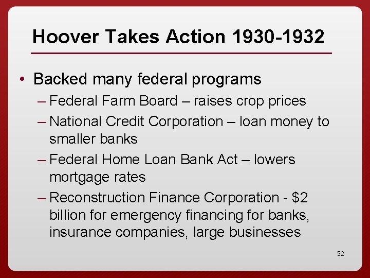 Hoover Takes Action 1930 -1932 • Backed many federal programs – Federal Farm Board