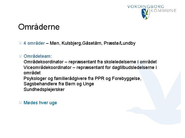 Områderne 4 områder – Møn, Kulsbjerg, Gåsetårn, Præstø/Lundby Områdeteam: Områdekoordinator – repræsentant fra skoleledelserne