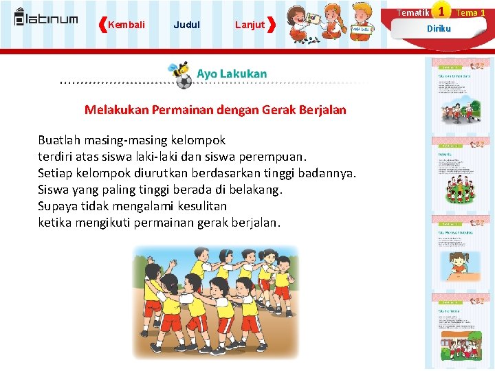 Tematik Kembali Judul Lanjut Melakukan Permainan dengan Gerak Berjalan Buatlah masing-masing kelompok terdiri atas Tematik Kembali Judul Lanjut Melakukan Permainan dengan Gerak Berjalan Buatlah masing-masing kelompok terdiri atas