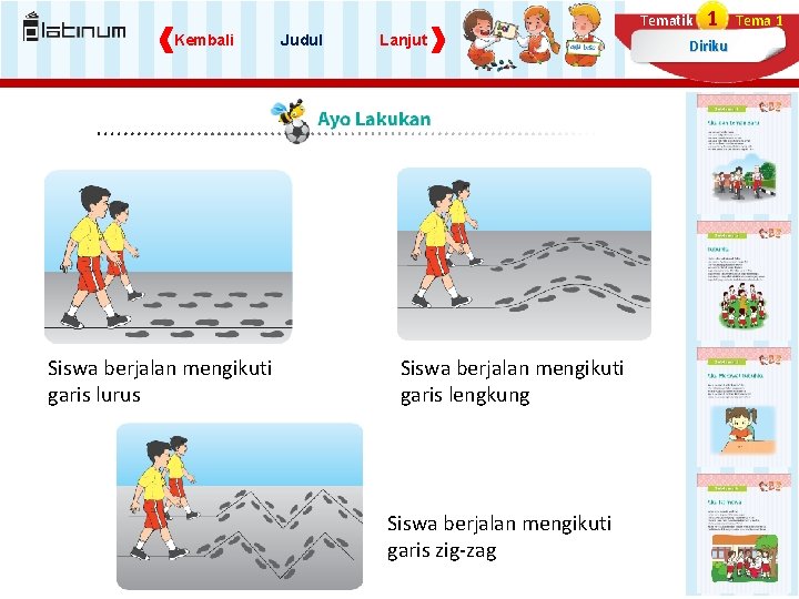 Tematik Kembali Siswa berjalan mengikuti garis lurus Judul Lanjut Siswa berjalan mengikuti garis lengkung Tematik Kembali Siswa berjalan mengikuti garis lurus Judul Lanjut Siswa berjalan mengikuti garis lengkung