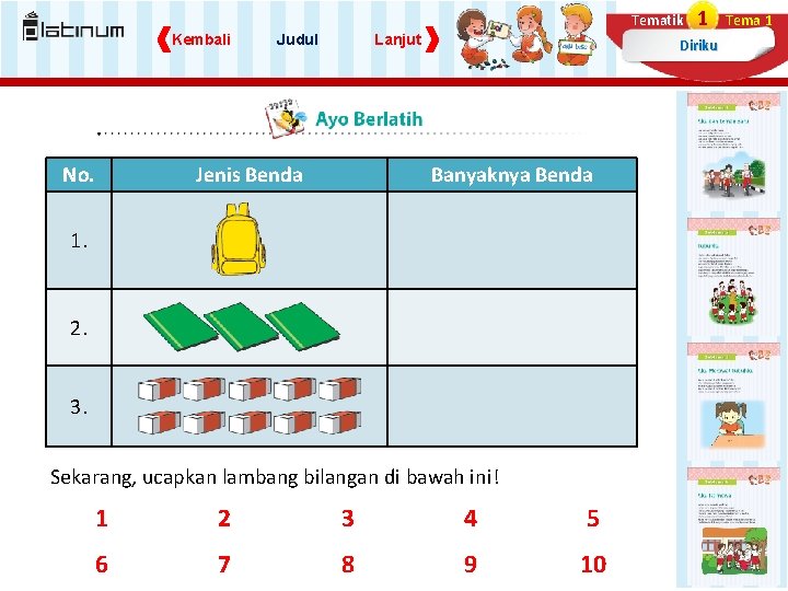 Tematik Kembali No. Judul Lanjut Jenis Benda 1 Diriku Banyaknya Benda 1. 2. 3. Tematik Kembali No. Judul Lanjut Jenis Benda 1 Diriku Banyaknya Benda 1. 2. 3.