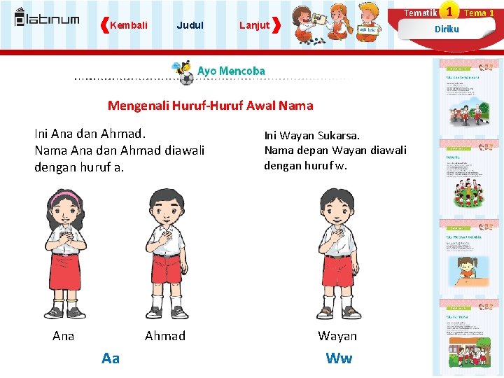 Tematik Kembali Judul Lanjut Diriku Mengenali Huruf-Huruf Awal Nama Ini Ana dan Ahmad. Nama Tematik Kembali Judul Lanjut Diriku Mengenali Huruf-Huruf Awal Nama Ini Ana dan Ahmad. Nama