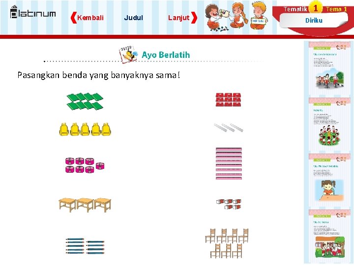 Tematik Kembali Judul Lanjut Pasangkan benda yang banyaknya sama! 1 Diriku Tema 1 Tematik Kembali Judul Lanjut Pasangkan benda yang banyaknya sama! 1 Diriku Tema 1