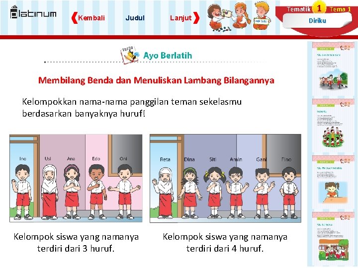 Tematik Kembali Judul Lanjut Membilang Benda dan Menuliskan Lambang Bilangannya Kelompokkan nama-nama panggilan teman Tematik Kembali Judul Lanjut Membilang Benda dan Menuliskan Lambang Bilangannya Kelompokkan nama-nama panggilan teman