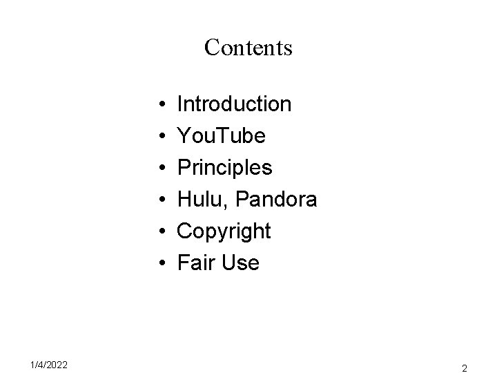 Contents • • • 1/4/2022 Introduction You. Tube Principles Hulu, Pandora Copyright Fair Use