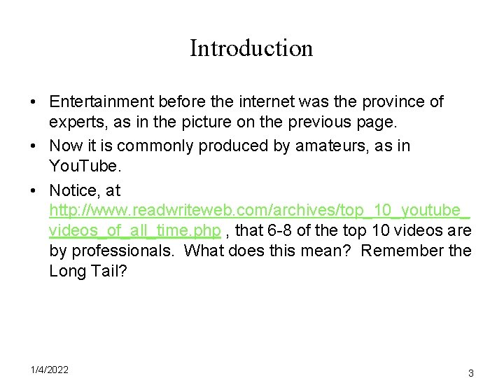Introduction • Entertainment before the internet was the province of experts, as in the