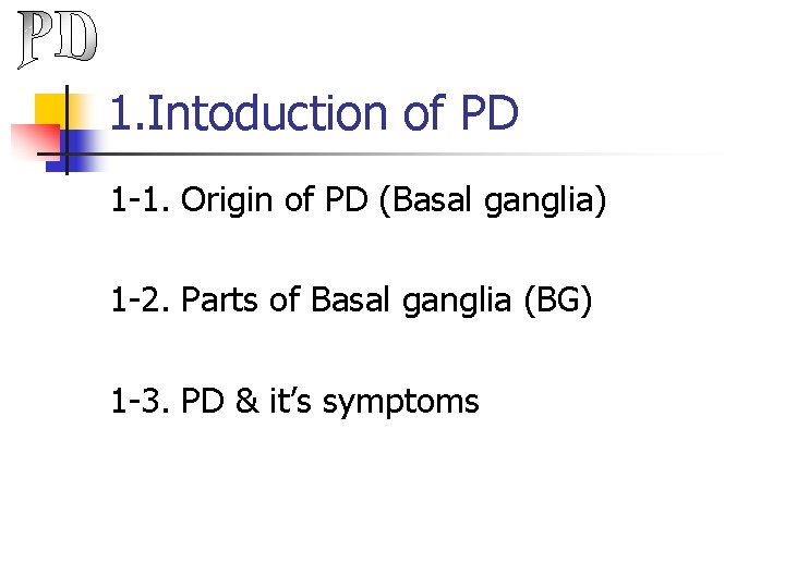 1. Intoduction of PD 1 -1. Origin of PD (Basal ganglia) 1 -2. Parts