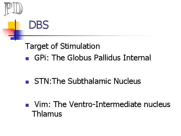 DBS Target of Stimulation n GPi: The Globus Pallidus Internal n n STN: The