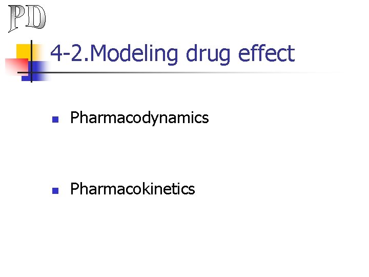 4 -2. Modeling drug effect n Pharmacodynamics n Pharmacokinetics 