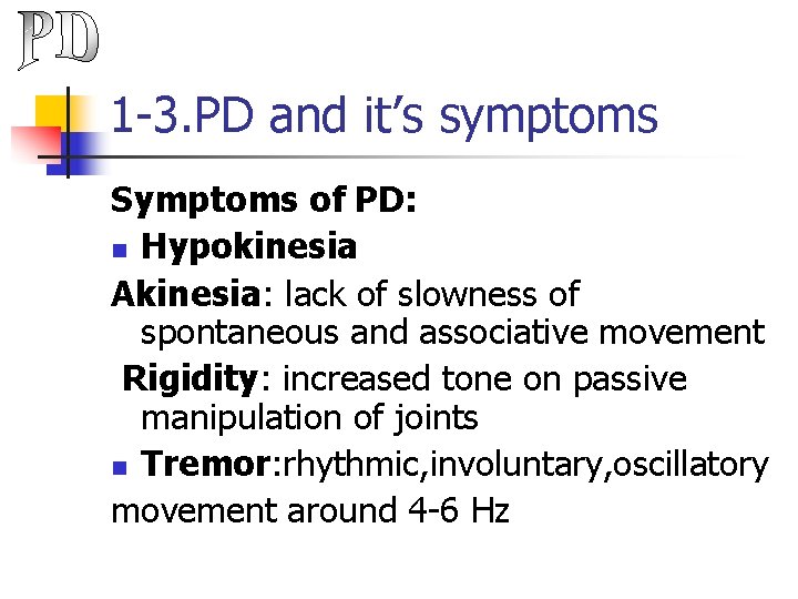 1 -3. PD and it’s symptoms Symptoms of PD: n Hypokinesia Akinesia: lack of