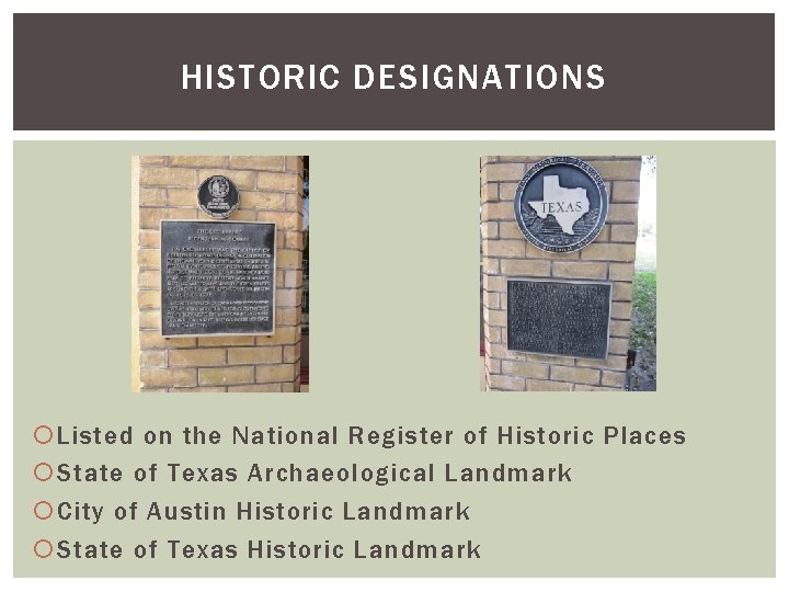 HISTORIC DESIGNATIONS Listed on the National Register of Historic Places State of Texas Archaeological