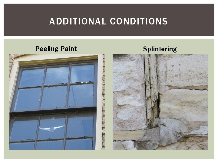 ADDITIONAL CONDITIONS Peeling Paint Splintering 