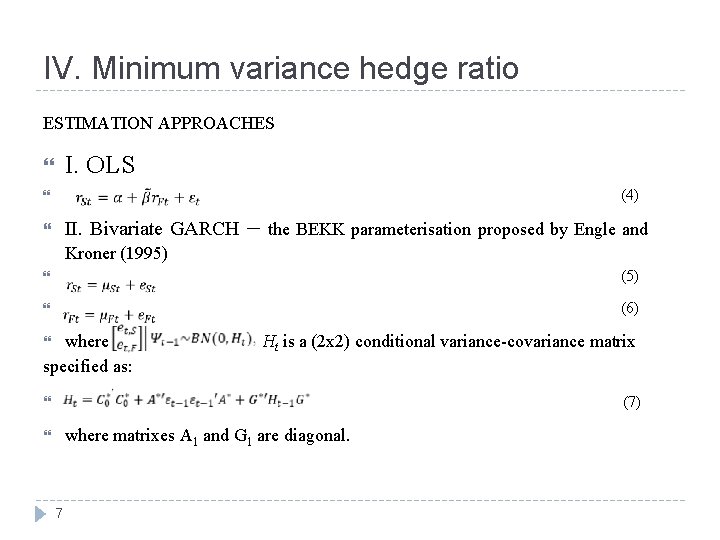 IV. Minimum variance hedge ratio ESTIMATION APPROACHES I. OLS (4) II. Bivariate GARCH –