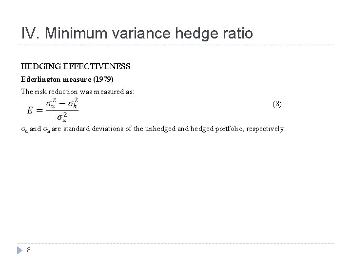 IV. Minimum variance hedge ratio HEDGING EFFECTIVENESS Ederlington measure (1979) The risk reduction was