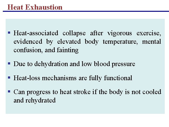 Heat Exhaustion § Heat-associated collapse after vigorous exercise, evidenced by elevated body temperature, mental Heat Exhaustion § Heat-associated collapse after vigorous exercise, evidenced by elevated body temperature, mental