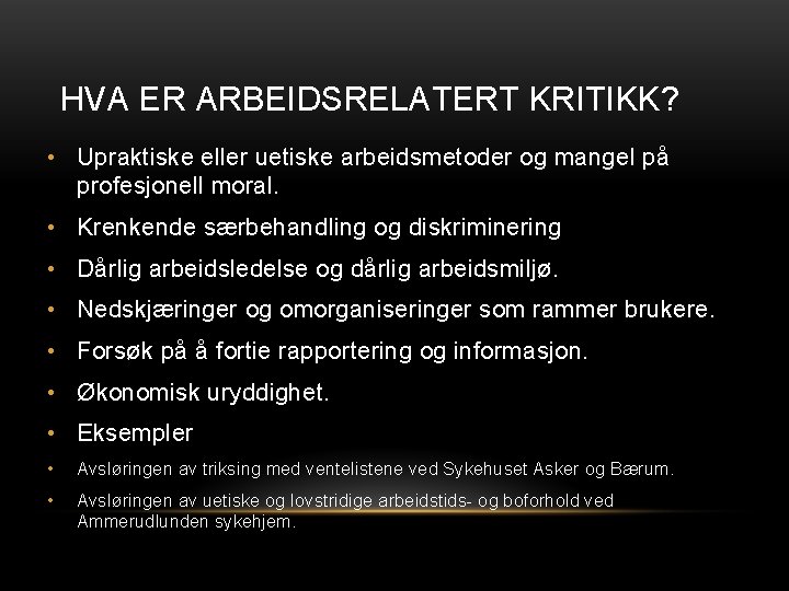 HVA ER ARBEIDSRELATERT KRITIKK? • Upraktiske eller uetiske arbeidsmetoder og mangel på profesjonell moral.