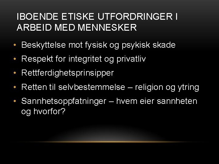 IBOENDE ETISKE UTFORDRINGER I ARBEID MENNESKER • Beskyttelse mot fysisk og psykisk skade •